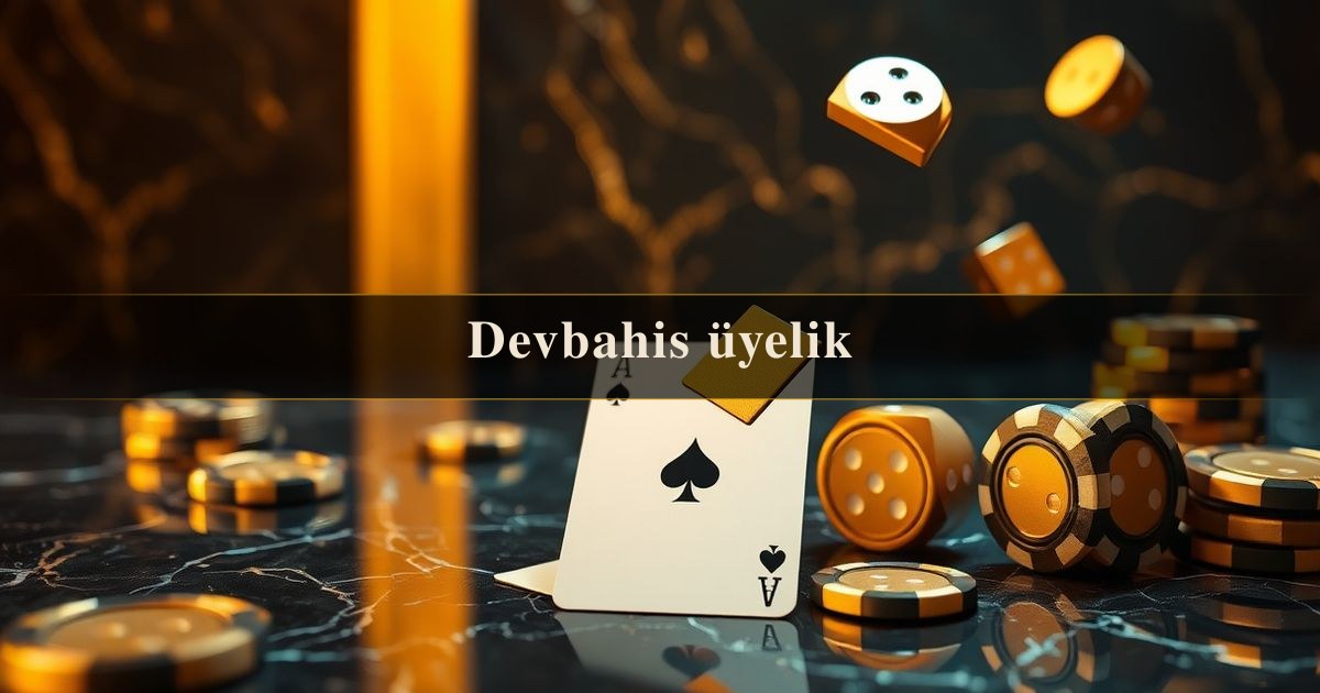 Devbahis üyelik