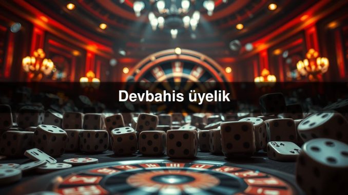 Devbahis üyelik